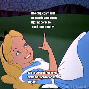 

N�o esque�am suas
mascar�s suas lindas 
Bjos no cora��o
 e at� mais tarde !! At� �s 20:00 no endere�o
Serra do Cachimbo,182 S�o
Jorge 