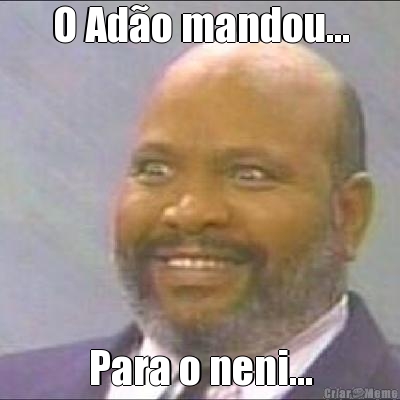 O Ad�o mandou... Para o neni...