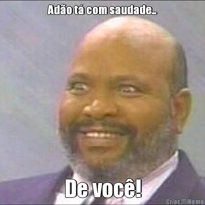 Ad�o t� com saudade... De voc�!