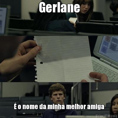 Gerlane � o nome da minha melhor amiga
