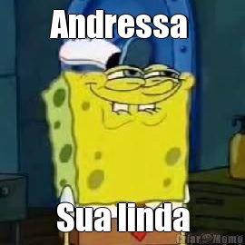 Andressa 
 Sua linda