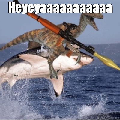 Heyeyaaaaaaaaaaa 