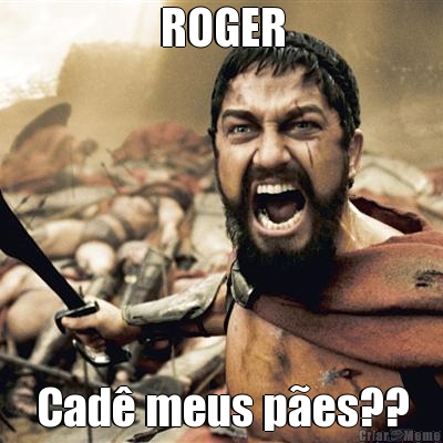 ROGER Cad� meus p�es??