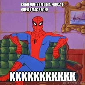 COME QUE NEM UMA PORCA E
QUER EMAGRECER KKKKKKKKKKK