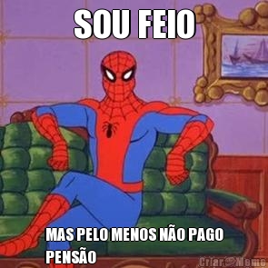 SOU FEIO MAS PELO MENOS N�O PAGO
PENS�O