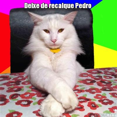 Deixe de recalque Pedro  
