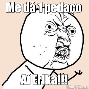 Me d� 1 peda�o  A� Erika!!!
