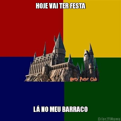 HOJE VAI TER FESTA L� NO MEU BARRACO