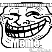 Trollooooooooooooooooooooooooolololo Meme.