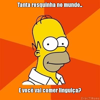 Tanta rosquinha no mundo... E voc� vai comer lingui�a?