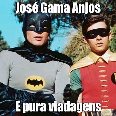 Jos� Gama Anjos
 E pura viadagens