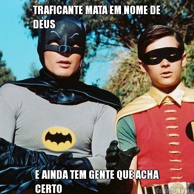 TRAFICANTE MATA EM NOME DE
DEUS E AINDA TEM GENTE QUE ACHA
CERTO