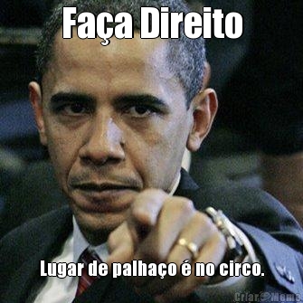 Fa�a Direito Lugar de palha�o � no circo.