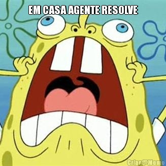 EM CASA AGENTE RESOLVE 