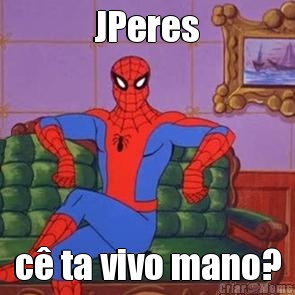 JPeres c� ta vivo mano?