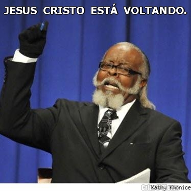 JESUS  CRISTO  EST�  VOLTANDO. 