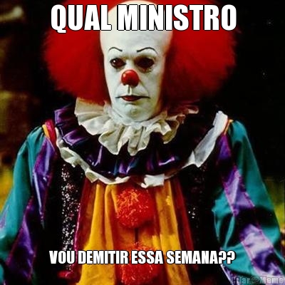 QUAL MINISTRO VOU DEMITIR ESSA SEMANA??