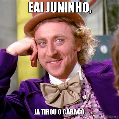 EAI JUNINHO, JA TIROU O CABA�O