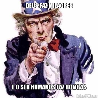 DEUS FAZ MILAGRES E O SER HUMANOS FAZ BOMBAS