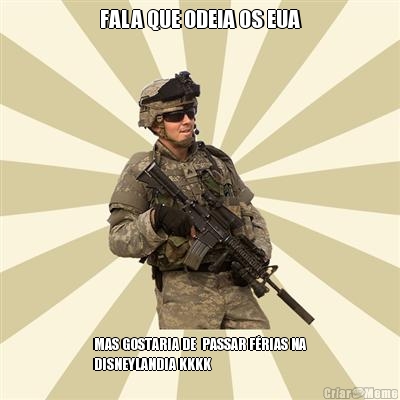FALA QUE ODEIA OS EUA MAS GOSTARIA DE  PASSAR F�RIAS NA
DISNEYLANDIA KKKK