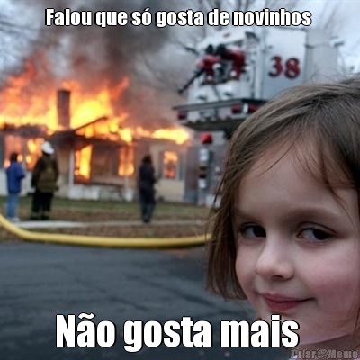 Falou que s� gosta de novinhos  N�o gosta mais 