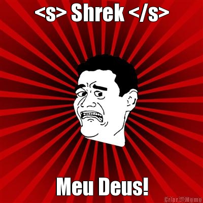 <s> Shrek </s> Meu Deus!
