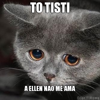 TO TISTI A ELLEN NAO ME AMA