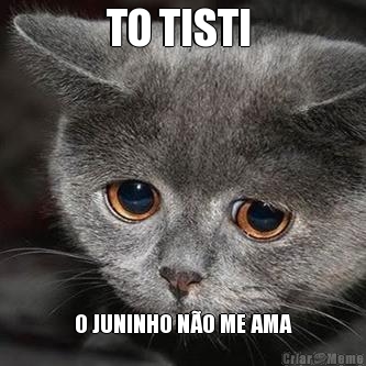 TO TISTI  O JUNINHO N�O ME AMA