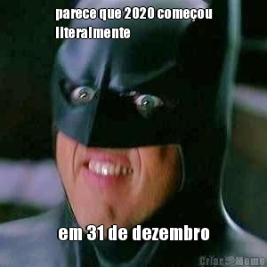 parece que 2020 come�ou
literalmente em 31 de dezembro