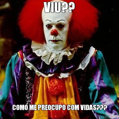 VIU?? COMO ME PREOCUPO COM VIDAS???