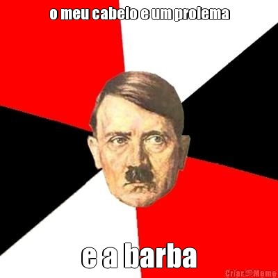 o meu cabelo e um prolema
 e a barba