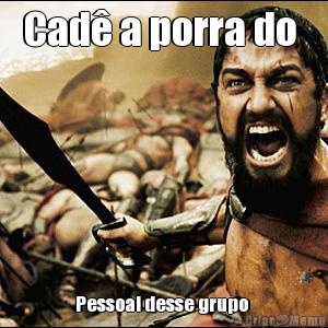 Cad� a porra do  Pessoal desse grupo 