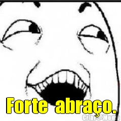  Forte  abra�o.