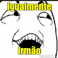 Igualmente Irm�o
