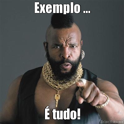 Exemplo ... � tudo!