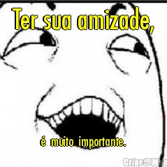 Ter sua amizade, �  muito  importante.