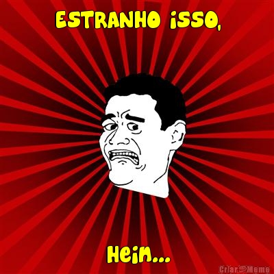 ESTRANHO ISSO, Hein...