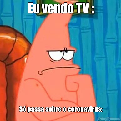 Eu vendo TV : S� passa sobre o coronavirus: