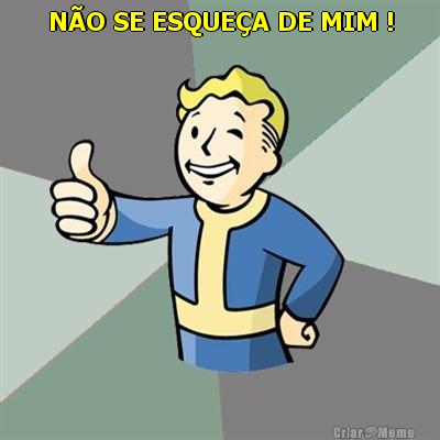 N�O SE ESQUE�A DE MIM ! 