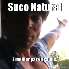 Suco Natural � melhor para a sa�de.