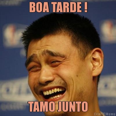 BOA TARDE ! TAMO JUNTO