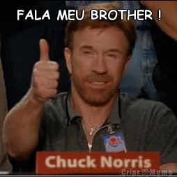 FALA MEU BROTHER ! 