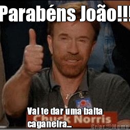 Parab�ns Jo�o!!! Vai te dar uma baita
caganeira...