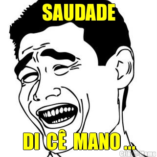 SAUDADE DI  C�  MANO ...