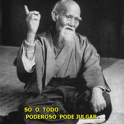  S�  O  TODO 
 PODEROSO  PODE JULGAR .