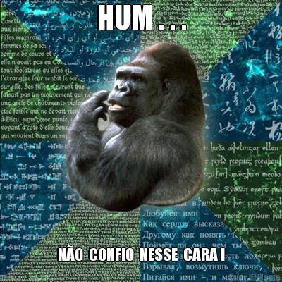 HUM . . . N�O  CONFIO  NESSE  CARA !
