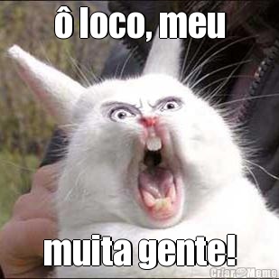 � loco, meu muita gente!