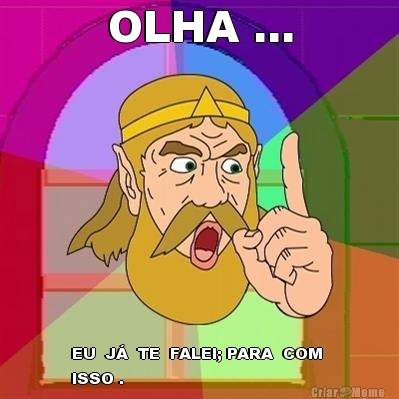 OLHA ... EU  J�  TE  FALEI; PARA  COM 
ISSO .