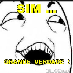 SIM ... GRANDE  VERDADE  !