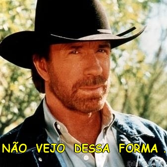  N�O  VEJO  DESSA  FORMA .